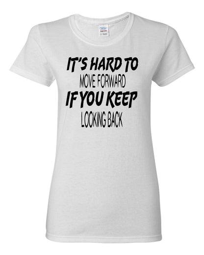 Women's It's Hard to Move Forward if you Keep Looking Back T-Shirts - Comfort Styles