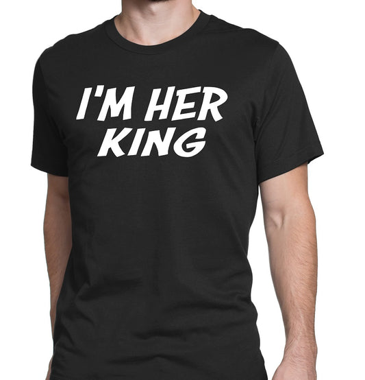 Men's I'm Her King T-Shirts - Comfort Styles