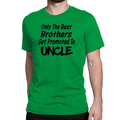 Men's Only The Best Brother Get Promoted To Uncle T-Shirts - Comfort Styles