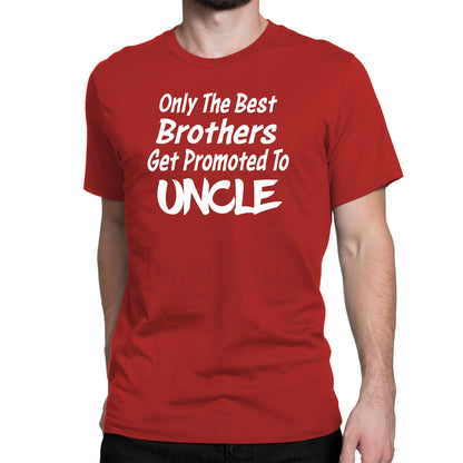 Men's Only The Best Brother Get Promoted To Uncle T-Shirts - Comfort Styles