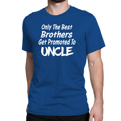 Men's Only The Best Brother Get Promoted To Uncle T-Shirts - Comfort Styles