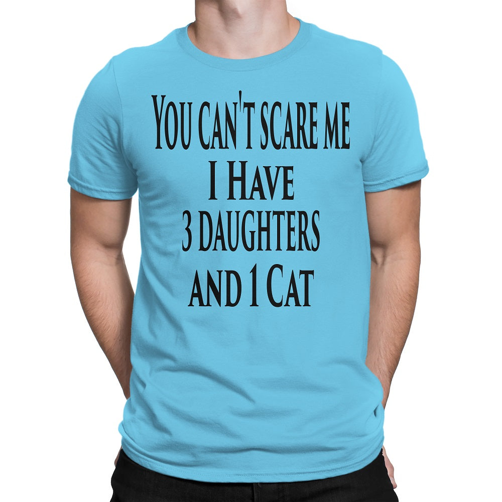 Men's You Can't Scare Me I Have 3 Daughters And 1 Cat T-Shirts - Comfort Styles