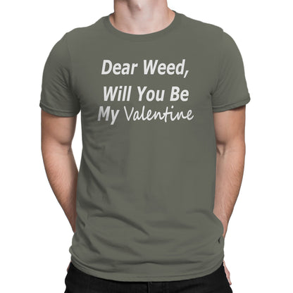 Men's Dear Weed, Will You Be My Valentine T Shirt - Comfort Styles