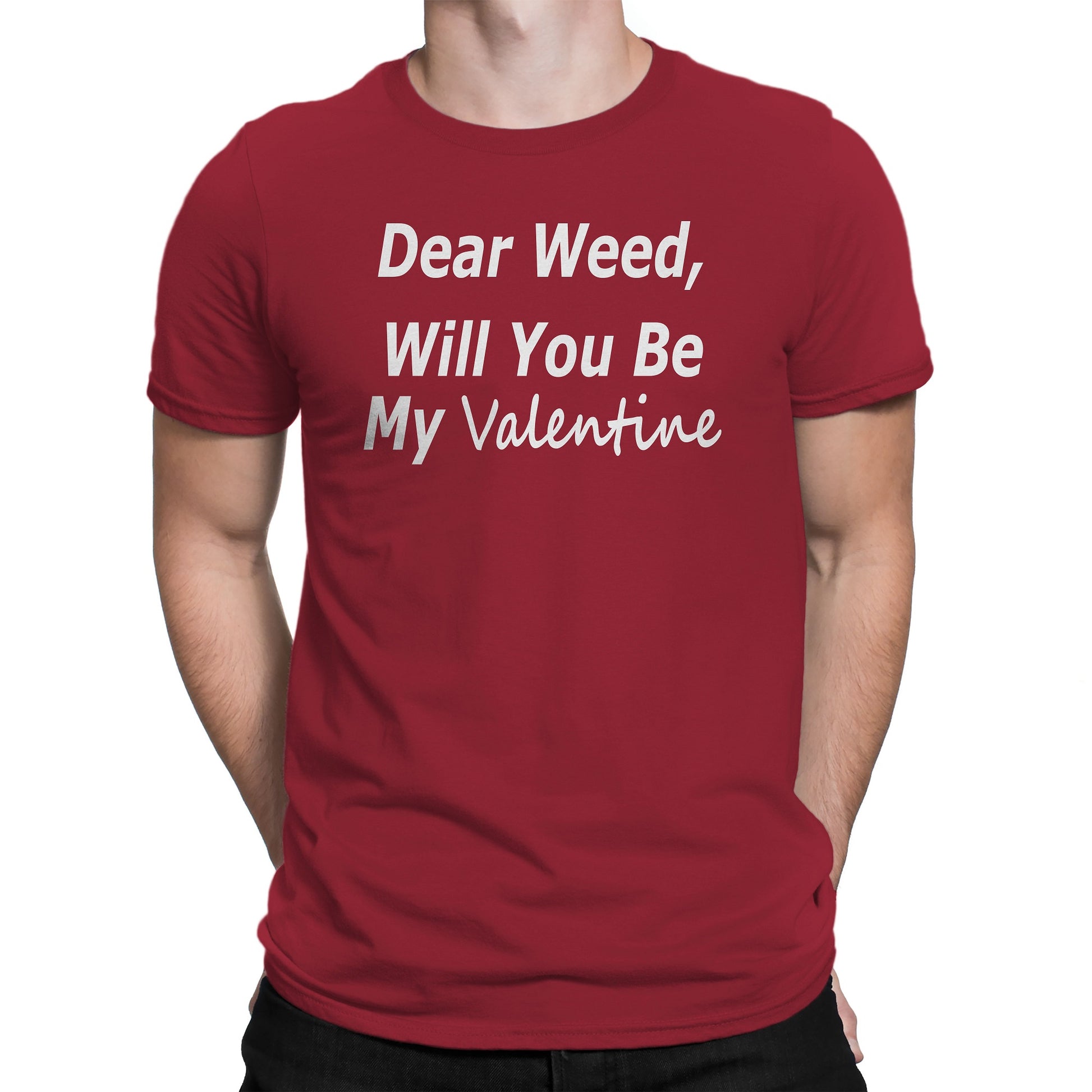 Men's Dear Weed, Will You Be My Valentine T Shirt - Comfort Styles