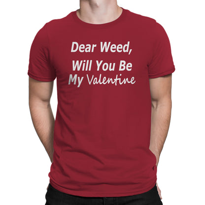Men's Dear Weed, Will You Be My Valentine T Shirt - Comfort Styles