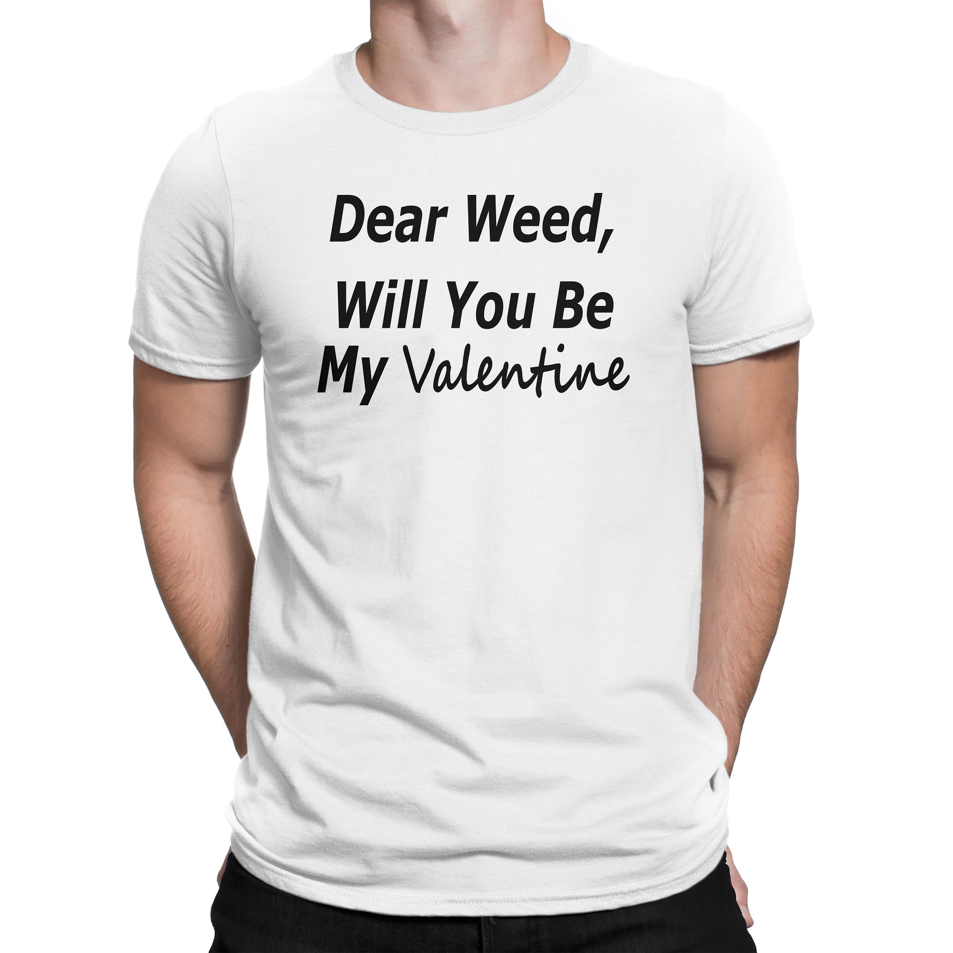 Men's Dear Weed, Will You Be My Valentine T Shirt - Comfort Styles