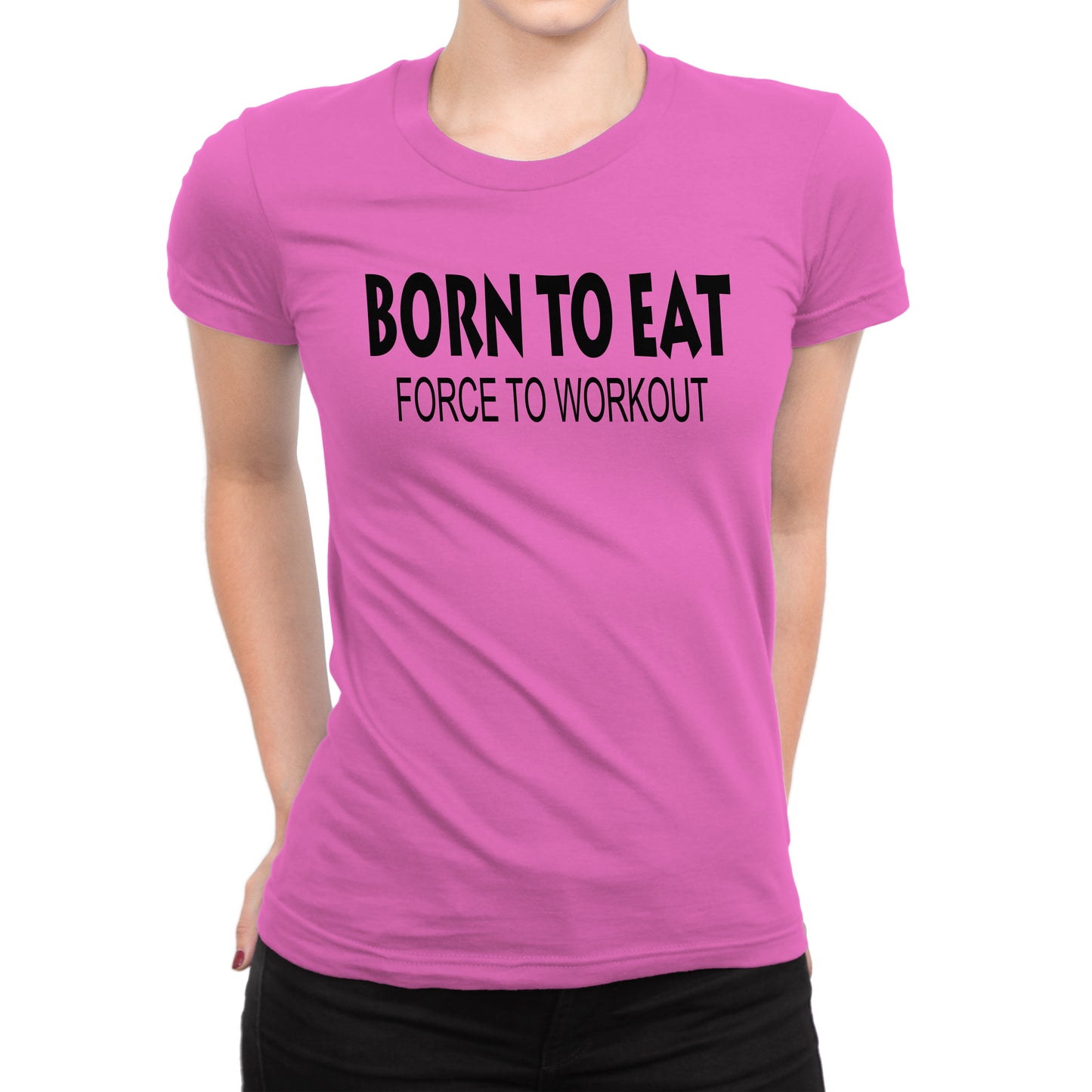 Women's Born To Eat-Force To Workout T-Shirts - Comfort Styles