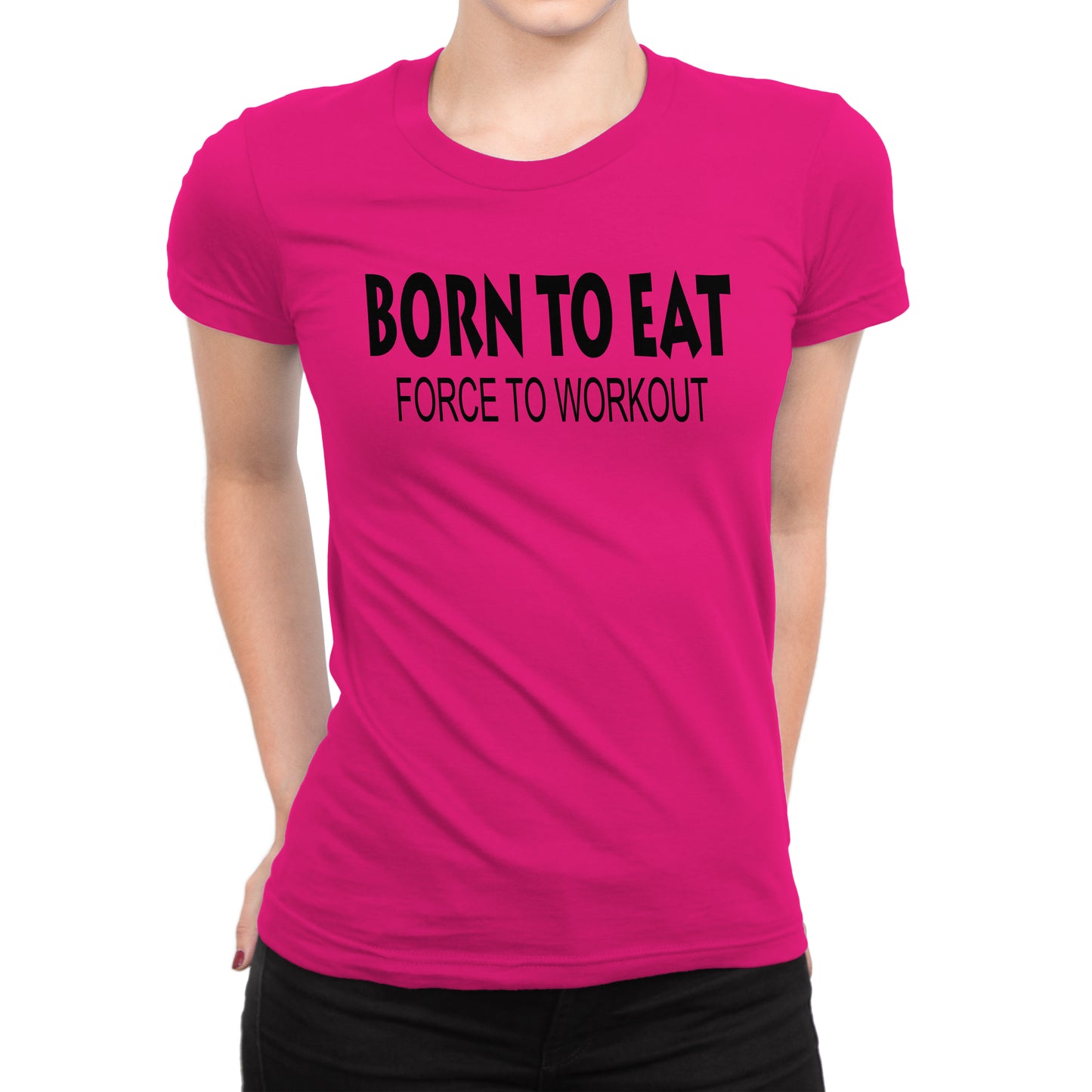 Women's Born To Eat-Force To Workout T-Shirts - Comfort Styles