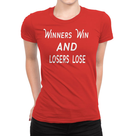 Women's Winners Win and Losers Lose T-Shirts - Comfort Styles
